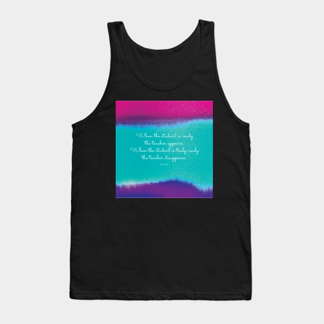 When the student is ready the teacher appears. Lao Tzu Tank Top by StudioCitrine